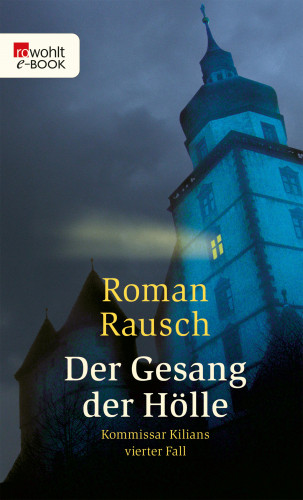 Roman Rausch: Der Gesang der Hölle: Kommissar Kilians vierter Fall