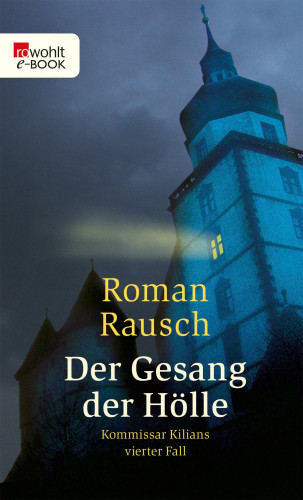 Roman Rausch: Der Gesang der Hölle: Kommissar Kilians vierter Fall