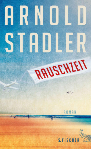 Arnold Stadler: Rauschzeit