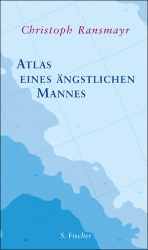 Christoph Ransmayr: Atlas eines ängstlichen Mannes