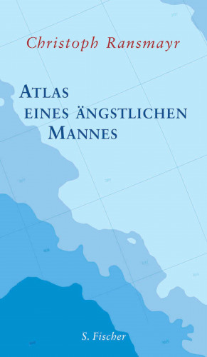 Christoph Ransmayr: Atlas eines ängstlichen Mannes