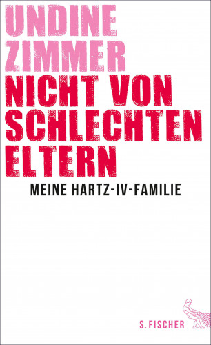 Undine Zimmer: Nicht von schlechten Eltern - Meine Hartz-IV-Familie