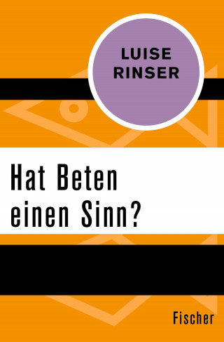 Luise Rinser: Hat Beten einen Sinn?