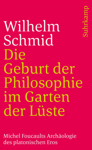 Wilhelm Schmid: Die Geburt der Philosophie im Garten der Lüste