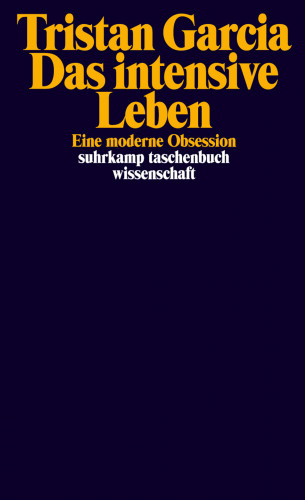 Tristan Garcia: Das intensive Leben