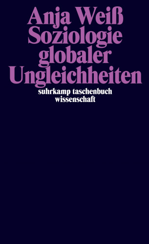 Anja Weiß: Soziologie Globaler Ungleichheiten