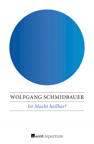 Wolfgang Schmidbauer: Ist Macht heilbar?