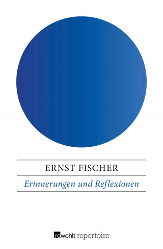 Ernst Fischer: Erinnerungen und Reflexionen
