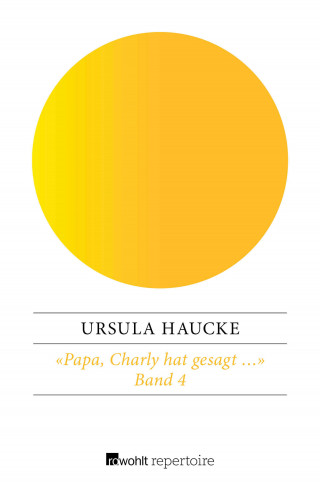 Ursula Haucke: «Papa, Charly hat gesagt …»