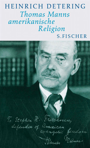 Heinrich Detering: Thomas Manns amerikanische Religion