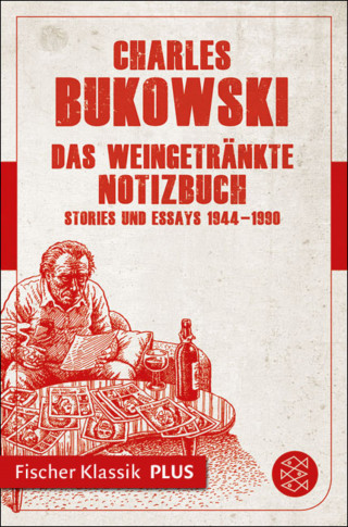 Charles Bukowski: Das weingetränkte Notizbuch