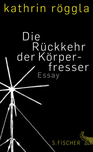 Kathrin Röggla: Die Rückkehr der Körperfresser