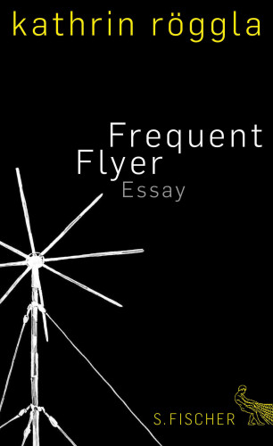 Kathrin Röggla: Frequent Flyer