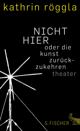 Kathrin Röggla: NICHT HIER oder die kunst zurückzukehren