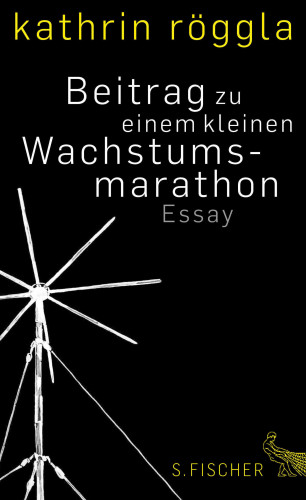 Kathrin Röggla: Beitrag zu einem kleinen Wachstumsmarathon