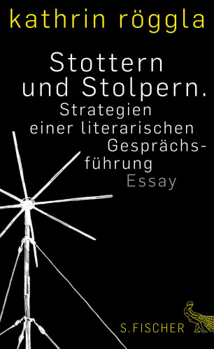 Kathrin Röggla: Stottern und Stolpern. Strategien einer literarischen Gesprächsführung