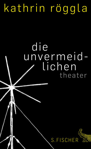 Kathrin Röggla: die unvermeidlichen