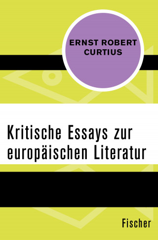 Ernst Robert Curtius: Kritische Essays zur europäischen Literatur