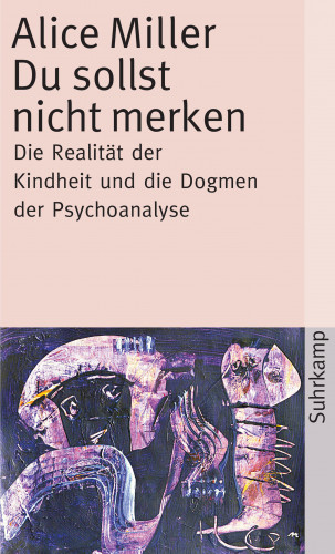 Alice Miller: Du sollst nicht merken