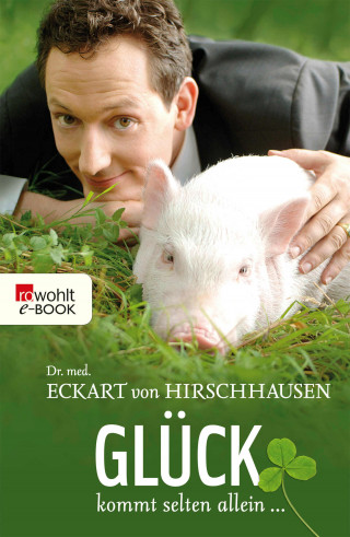 Dr. med. Eckart von Hirschhausen: Glück kommt selten allein ...