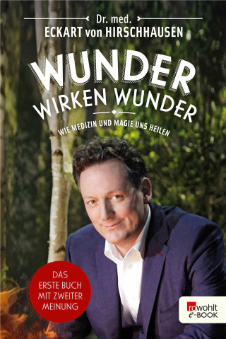 Dr. med. Eckart von Hirschhausen: Wunder wirken Wunder