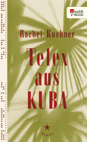 Rachel Kushner: Telex aus Kuba