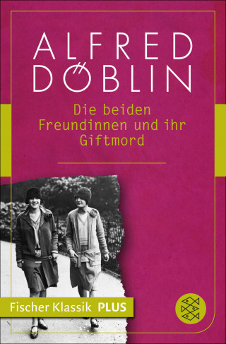 Alfred Döblin: Die beiden Freundinnen und ihr Giftmord