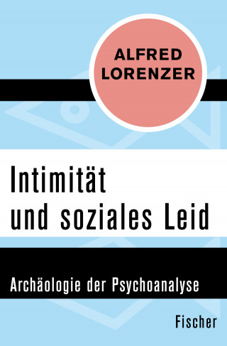 Alfred Lorenzer: Intimität und soziales Leid