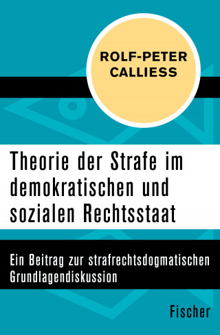 Rolf-Peter Calliess: Theorie der Strafe im demokratischen und sozialen Rechtsstaat