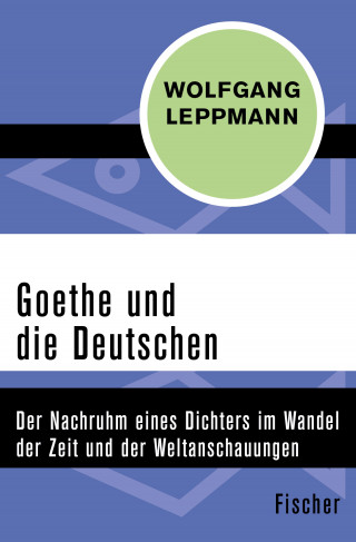 Wolfgang Leppmann: Goethe und die Deutschen