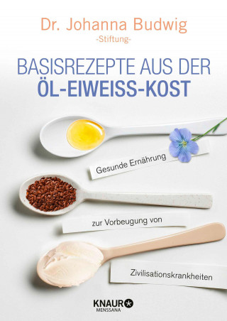 Dr. Johanna Budwig-Stiftung: Basisrezepte aus der Öl-Eiweiß-Kost