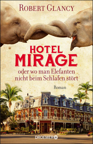 Robert Glancy: Hotel Mirage oder wo man Elefanten nicht beim Schlafen stört