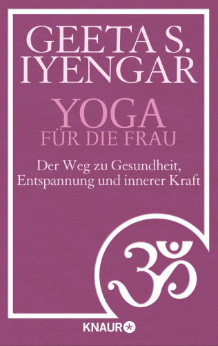 Geeta S. Iyengar: Yoga für die Frau