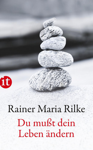 Rainer Maria Rilke: Du mußt Dein Leben ändern