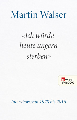 Martin Walser: "Ich würde heute ungern sterben"