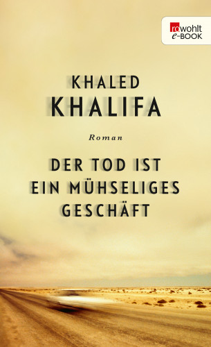 Khaled Khalifa: Der Tod ist ein mühseliges Geschäft
