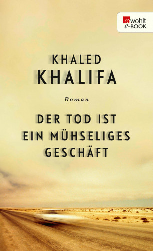 Khaled Khalifa: Der Tod ist ein mühseliges Geschäft