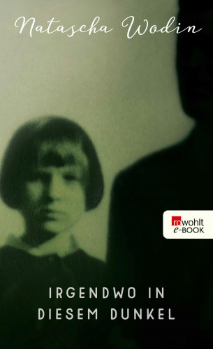 Natascha Wodin: Irgendwo in diesem Dunkel