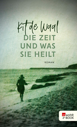 Kit de Waal: Die Zeit und was sie heilt