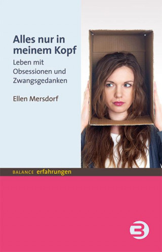 Ellen (Pseudonym) Mersdorf: Alles nur in meinem Kopf