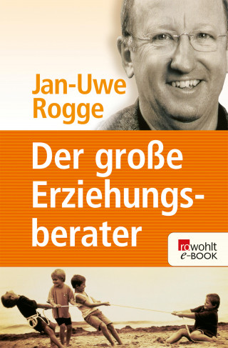 Jan-Uwe Rogge: Der große Erziehungsberater