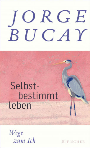 Jorge Bucay: Selbstbestimmt leben