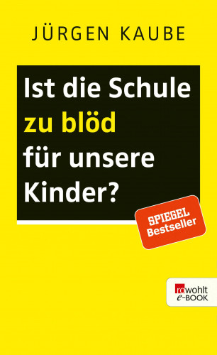 Jürgen Kaube: Ist die Schule zu blöd für unsere Kinder?