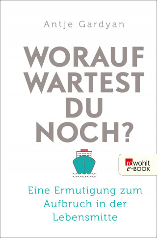 Antje Gardyan: Worauf wartest du noch?