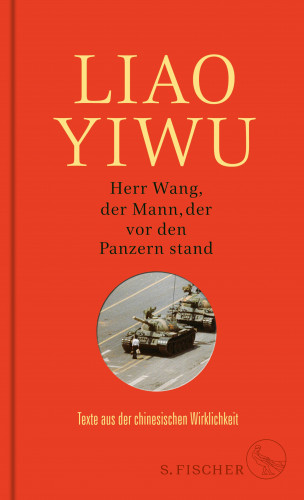 Liao Yiwu: Herr Wang, der Mann, der vor den Panzern stand