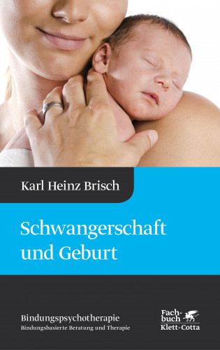 Karl Heinz Brisch: Schwangerschaft und Geburt (Bindungspsychotherapie)