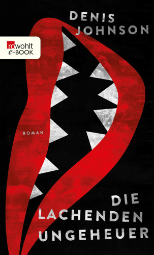 Denis Johnson: Die lachenden Ungeheuer