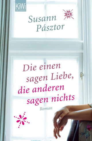 Susann Pásztor: Die einen sagen Liebe, die anderen sagen nichts