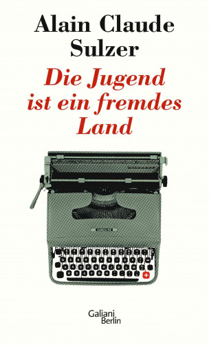 Alain Claude Sulzer: Die Jugend ist ein fremdes Land