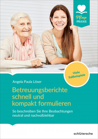 Dr. Angela Paula Löser: Betreuungsberichte schnell und kompakt formulieren